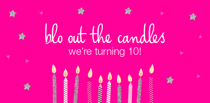 we're turning 10!! | Blo Blow Dry Bar