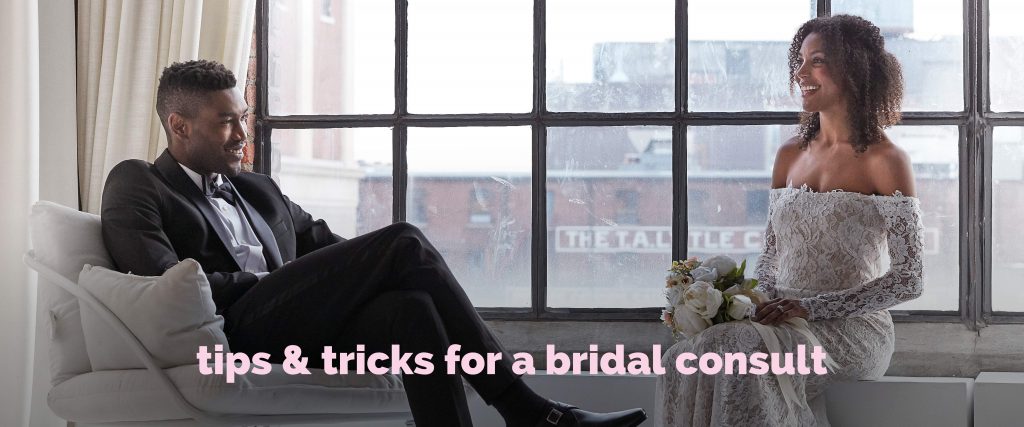 Tips and Tricks for A Bridal Consult
