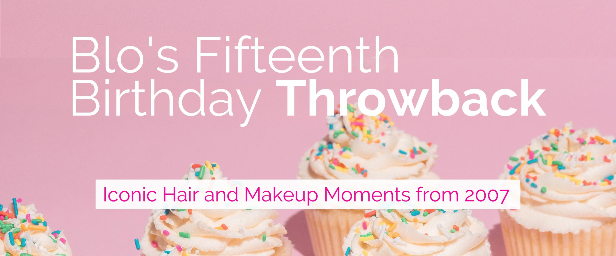 Blo's Fifteenth Birthday Throwback – Iconic Hair & Makeup Moments From 2007  | Blo Blow Dry Bar